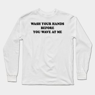 WASH YOUR HANDS Long Sleeve T-Shirt